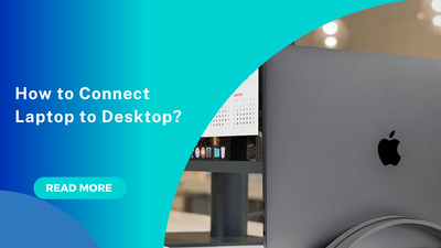 How to Connect Laptop to Desktop Monitor: Complete&nbsp; Guide
