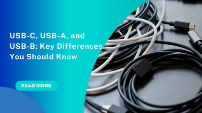 USB-C, USB-A,  and USB-B: Key Differences You Should Know